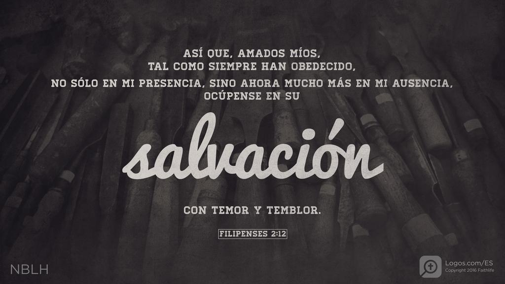 Filipenses 2:12: Así que, amados míos, tal como siempre han obedecido, NO SÓLO EN MI PRESENCIA, SINO AHORA MUCHO MÁS EN MI AUSENCIA, ocúpense en su salvación con temor y temblor.