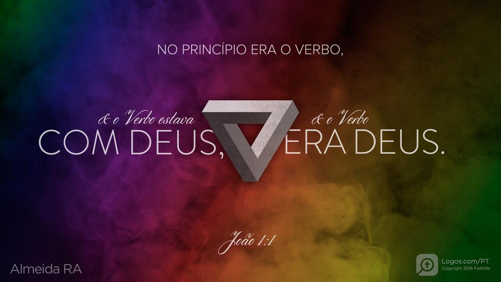 João 1.1: NO PRINCÍPIO ERA O VERBO, & o Verbo estava COM DEUS, & o Verbo ERA DEUS.