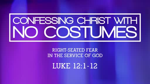 Luke 12:1-12  - Confessing Christ with No Costumes