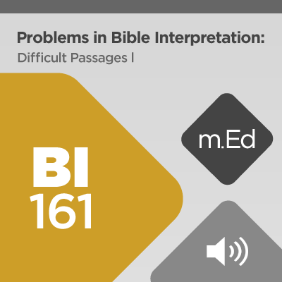Mobile Ed: BI161 Problems in Bible Interpretation: Difficult Passages I (audio)