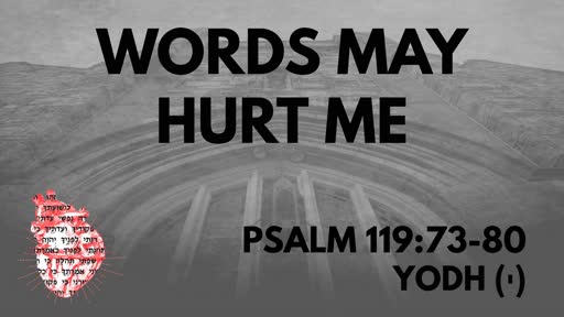 Words May Hurt Me: Psalm 119:73-80 Yodh (י)