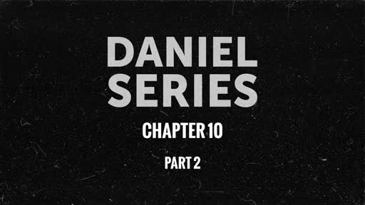 Daniel Series Chapter 10 Part 2