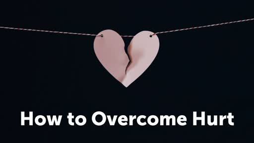 How to Overcome Hurt