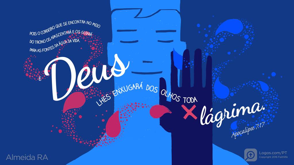 Apocalipse 7.17: POIS O CORDEIRO QUE SE ENCONTRA NO MEIO DO TRONO OS APASCENTARÁ E OS GUIARÁ PARA AS FONTES DA ÁGUA DA VIDA. E Deus LHES ENXUGARÁ DOS OLHOS TODA lágrima.