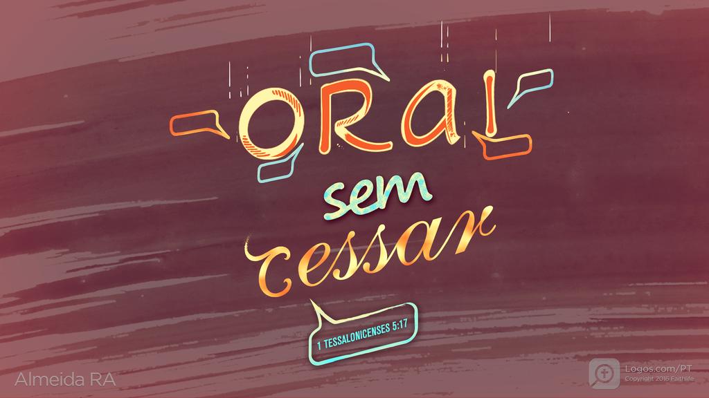1Tessalonicenses 5.17: ORAI sem cessar