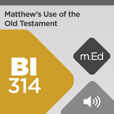 Mobile Ed: BI314 Matthew's Use of the Old Testament: Kingdom and Christology (audio)