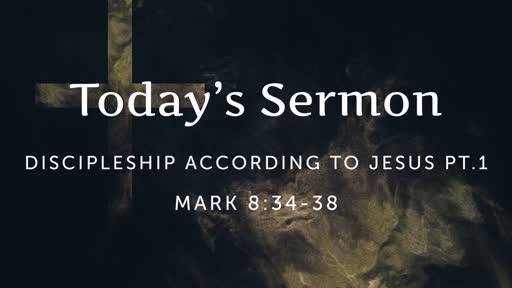 Discipleship According to Jesus pt. 1  (Mark 8:34-38)