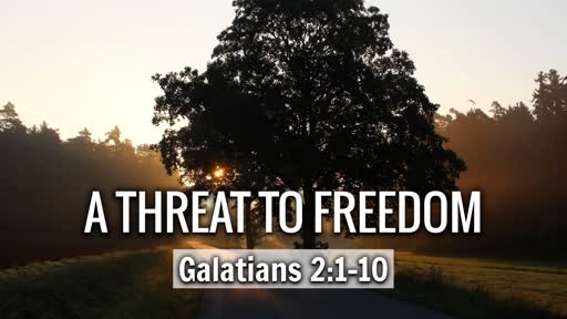 A Threat To Freedom (Galatians 2.1-10)