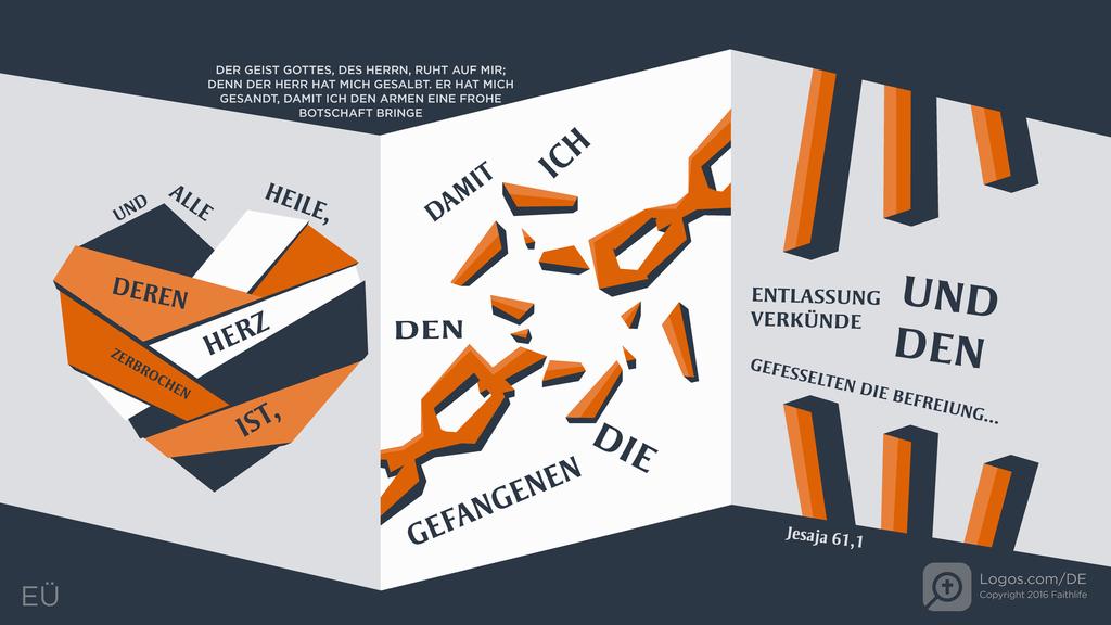 Jesaja 61,1: DER GEIST GOTTES, DES HERRN, RUHT AUF MIR; DENN DER HERR HAT MICH GESALBT. ER HAT MICH GESANDT, DAMIT ICH DEN ARMEN EINE FROHE BOTSCHAFT BRINGE UND ALLE HEILE, DEREN HERZ ZERBROCHEN IST, DAMIT ICH DEN GEFANGENEN DIE ENTLASSUNG VERKÜNDE UND DEN GEFESSELTEN DIE BEFREIUNG...