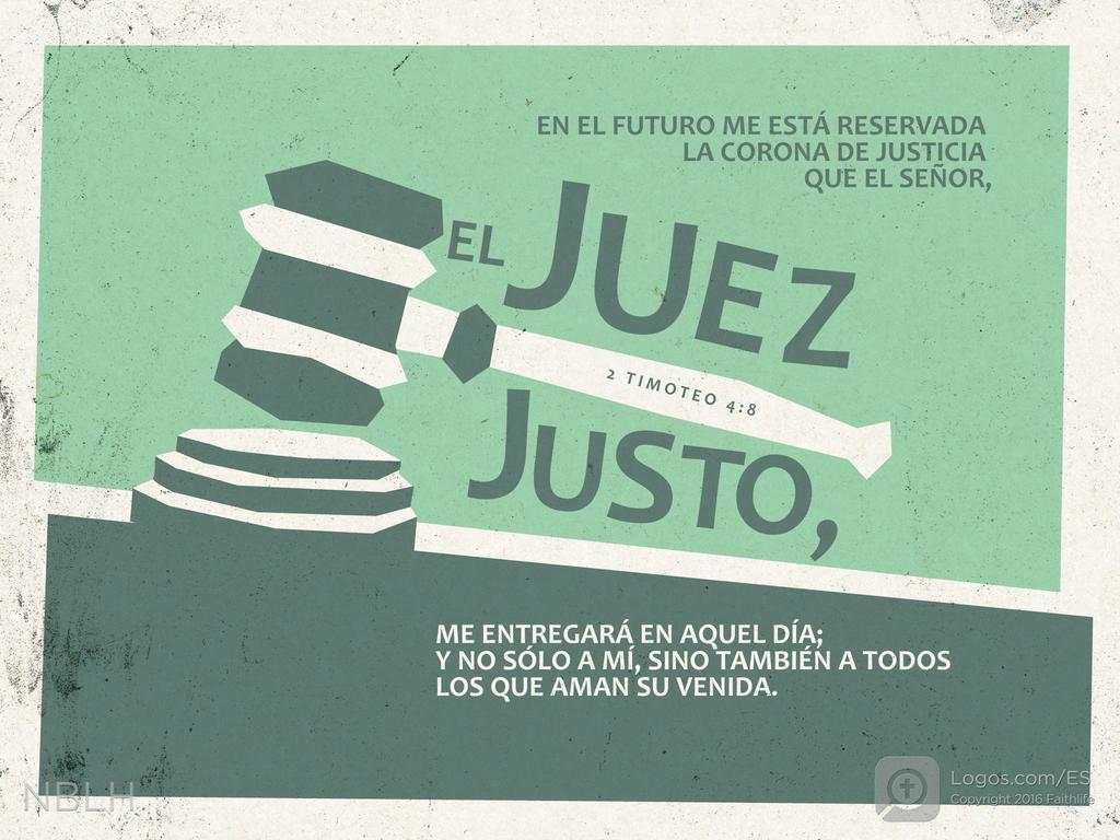 EN EL FUTURO ME ESTÁ RESERVADA LA CORONA DE JUSTICIA QUE EL SEÑOR, EL JUEZ JUSTO, ME ENTREGARÁ EN AQUEL DÍA; Y NO SÓLO A MÍ, SINO TAMBIÉN A TODOS LOS QUE AMAN SU VENIDA.
