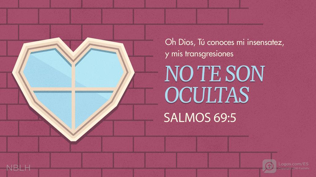 Salmo 69:5: Oh Dios, Tú conoces mi insensatez, y mis transgresiones no Te son ocultas