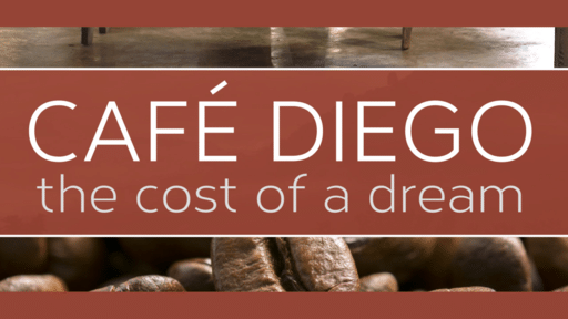 Café Diego - The Cost Of A Dream