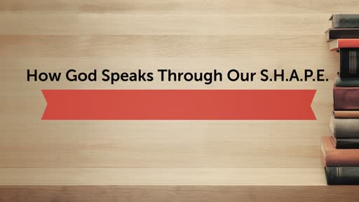 How God Speaks Through Our S.H.A.P.E.
