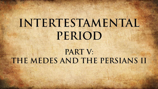 The Medes and the Persians II | Intertestamental Period