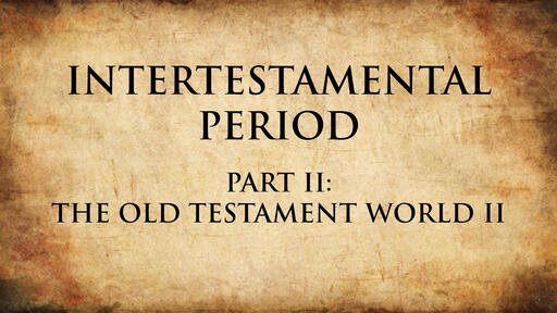 The Old Testament World II | Intertestamental Period