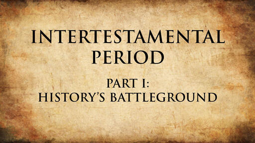 History's Battleground | Intertestamental Period