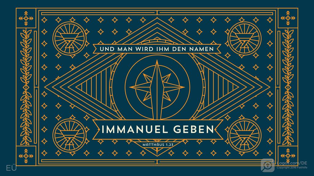 Matthäus 1,23: UND MAN WIRD IHM DEN NAMEN IMMANUEL GEBEN
