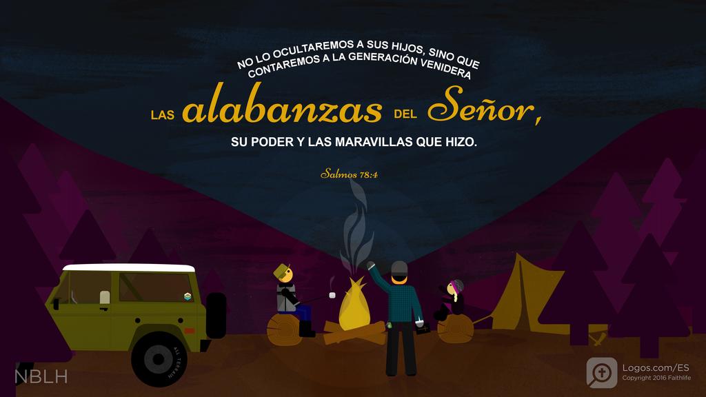 Salmo 78:4: NO LO OCULTAREMOS A SUS HIJOS, SINO QUE CONTAREMOS A LA GENERACIÓN VENIDERA LAS alabanzas DEL Señor, SU PODER Y LAS MARAVILLAS QUE HIZO.