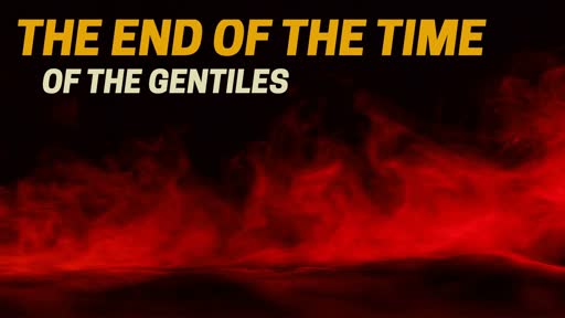 The End of the Time of the Gentiles