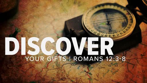 August 4, 2019 - Romans 12:3-8 -  Discover your gifts - Brooks Gibbs