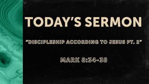 Discipleship According to Jesus pt.2 (Mark 8:34-38)