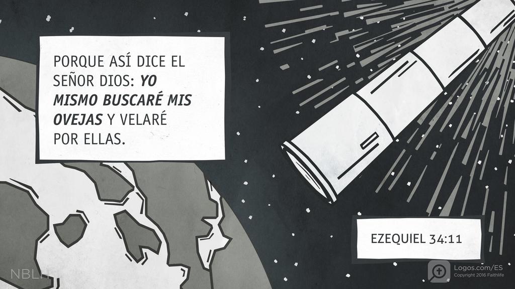 Ezequiel 34:11: PORQUE ASÍ DICE EL SEÑOR DIOS: YO MISMO BUSCARÉ MIS OVEJAS Y VELARÉ POR ELLAS.