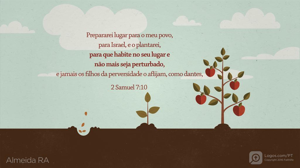 2Samuel 7.10: Prepararei lugar para o meu povo, para Israel, e o plantarei, para que habite no seu lugar e não mais seja perturbado, e jamais os filhos da perversidade o aflijam, como dantes,