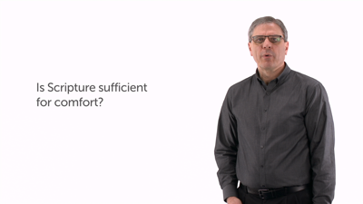 Is Scripture Sufficient for Comfort?