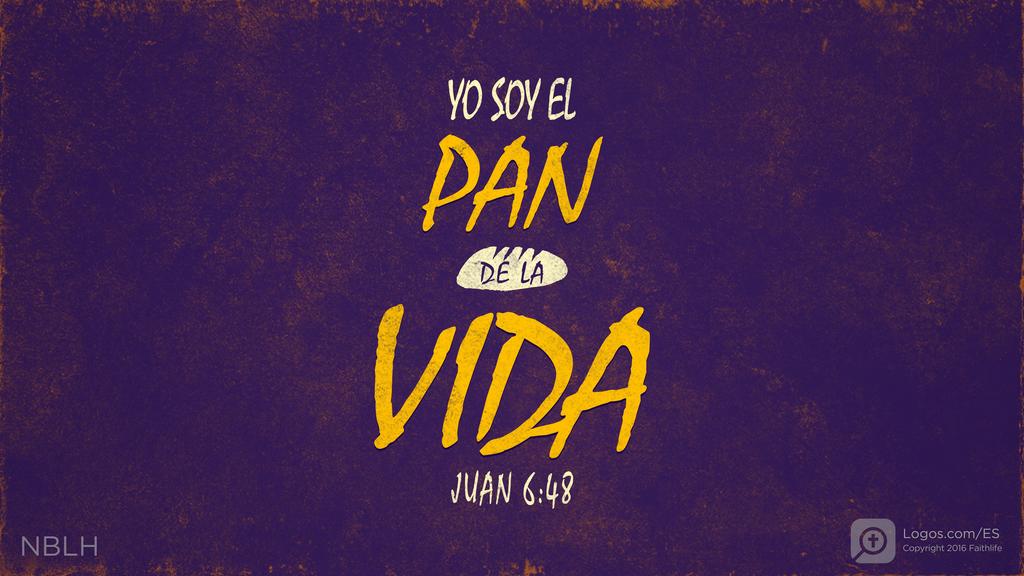 Juan 6:48: YO SOY EL PAN DE LA VIDA