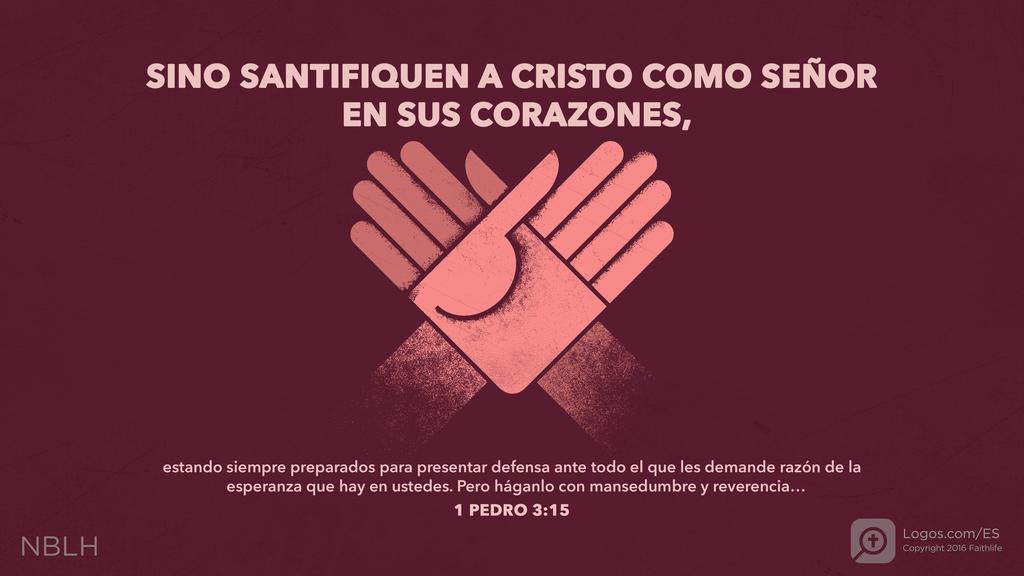 1 Pedro 3:15: SINO SANTIFIQUEN A CRISTO COMO SEÑOR EN SUS CORAZONES, estando siempre preparados para presentar defensa ante todo el que les demande razón de la esperanza que hay en ustedes. Pero háganlo con mansedumbre y reverencia…
