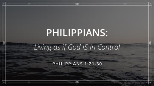Philippians: Living as if God IS In Control