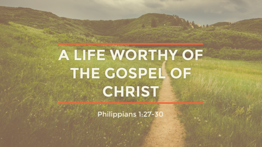 A Life Worthy of the Gospel of Christ