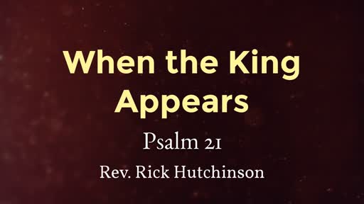 When the King Appears - Psalm 21