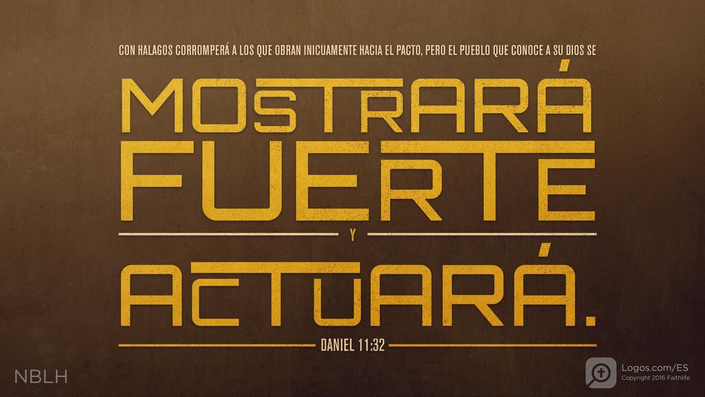 Daniel 11:32: CON HALAGOS CORROMPERÁ A LOS QUE OBRAN INICUAMENTE HACIA EL PACTO, PERO EL PUEBLO QUE CONOCE A SU DIOS SE MOSTRARÁ FUERTE Y ACTUARÁ.
