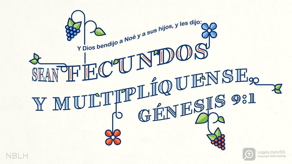Génesis 9:1: Y Dios bendijo a Noé y a sus hijos, y les dijo: SEAN FECUNDOS Y MULTIPLÍQUENSE, y llenen la tierra.