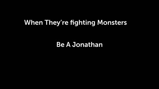 When they're fighting monsters be a Jonathan