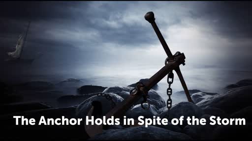 The Anchor Holds in Spite of the Storm
