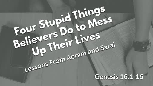 Four Stupid Things Believers do to Mess up their Lives