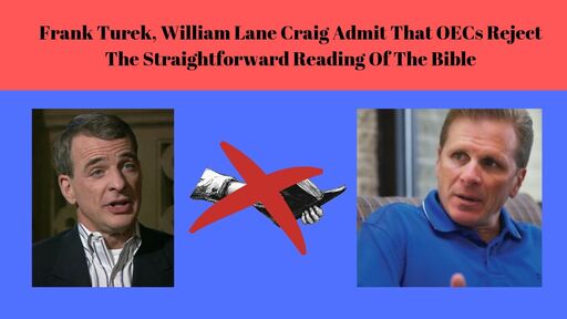 Frank Turek, William Lane Craig Admit That OECs Reject The Straightforward Reading Of The Bible