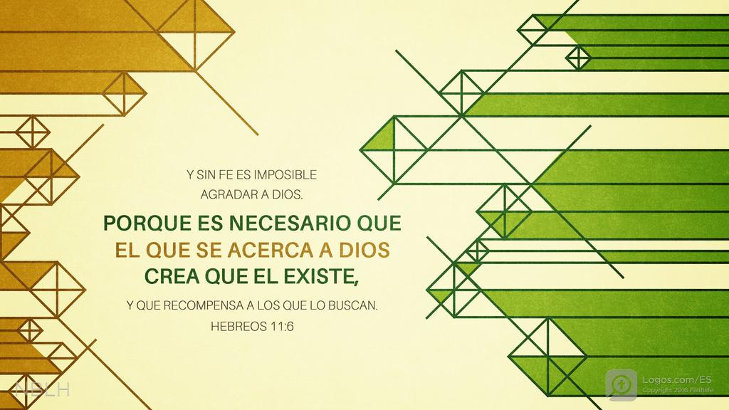 Hebreos 11:6: Y SIN FE ES IMPOSIBLE AGRADAR A DIOS. PORQUE ES NECESARIO QUE EL QUE SE ACERCA A DIOS CREA QUE EL EXISTE, Y QUE RECOMPENSA A LOS QUE LO BUSCAN.