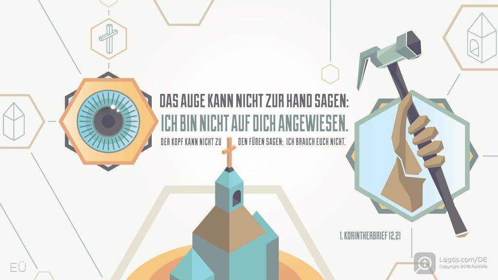 1. Korinther 12,21: DAS AUGE KANN NICHT ZUR HAND SAGEN: ICH BIN NICHT AUF DIE ANGEWIESEN. DER KOPF KANN NICHT ZU DEN FÜßEN SAGEN; ICH BRAUCH EUCH NICHT.