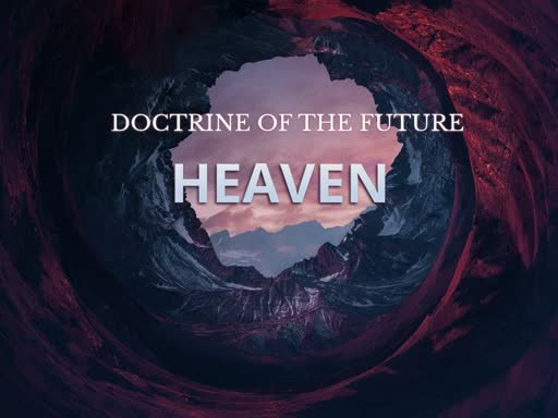 Doctrine of the Future - Heaven