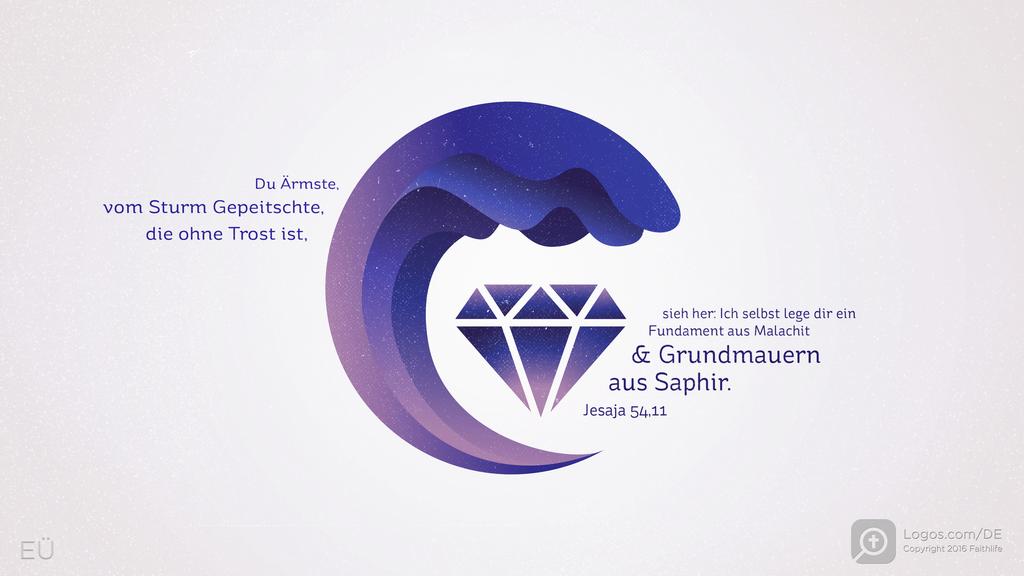 Jesaja 54,11: Du Ärmste, vom Sturm Gepeitschte, die ohne Trost ist, sieh her: Ich selbst lege dir ein Fundament aus Malachit & Grundmauern aus Saphir.