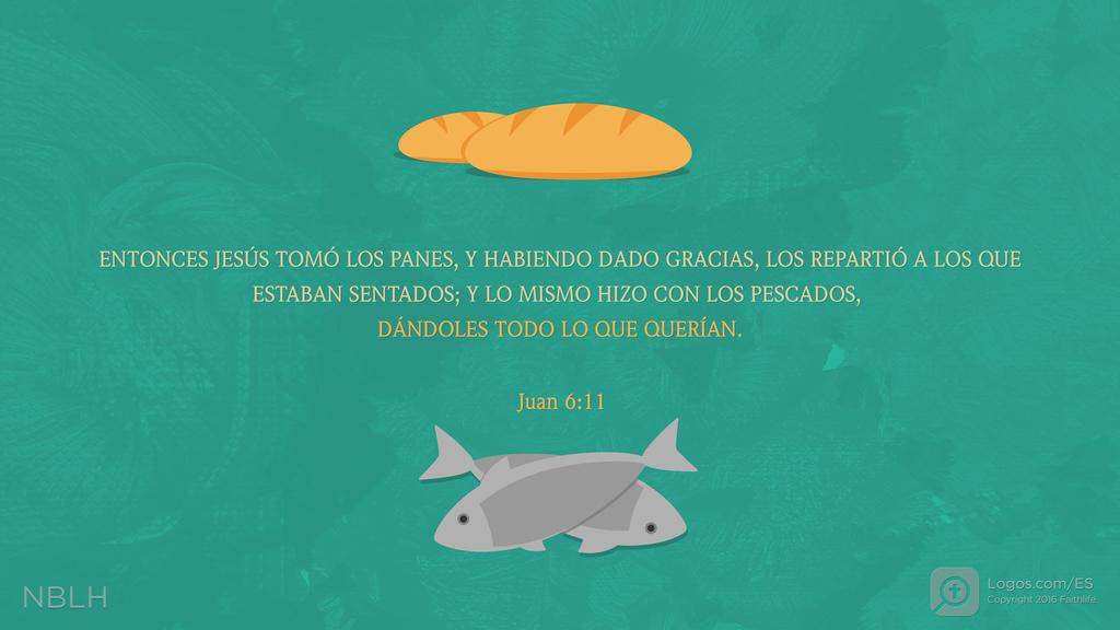 Juan 6:11: ENTONCES JESÚS TOMÓ LOS PANES, Y HABIENDO DADO GRACIAS, LOS REPARTIÓ A LOS QUE ESTABAN SENTADOS; Y LO MISMO HIZO CON LOS PESCADOS, DÁNDOLES TODO LO QUE QUERÍAN.