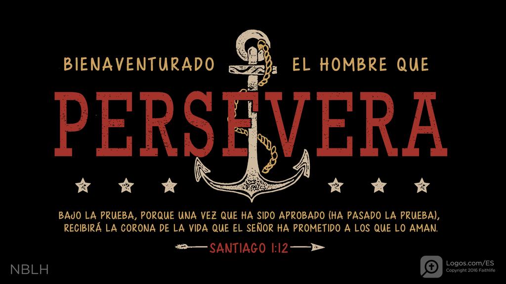 Santiago 1:12: BIENAVENTURADO EL HOMBRE QUE PERSEVERA BAJO LA PRUEBA, PORQUE UNA VEZ QUE HA SIDO APROBADO (HA PASADO LA PRUEBA), RECIBIRÁ LA CORONA DE LA VIDA QUE EL SEÑOR HA PROMETIDO A LOS QUE LO AMAN.