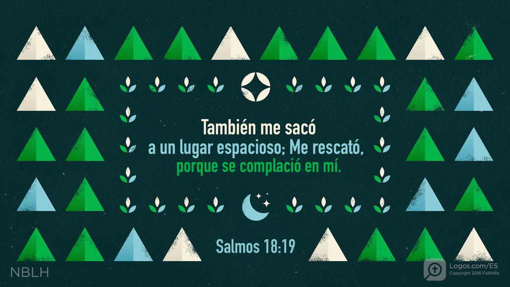 Salmo 18:19: También me sacó a un lugar espacioso; Me rescató, porque se complació en mí.