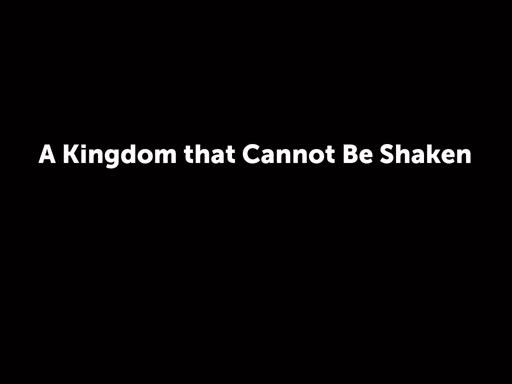 A Kingdom that Cannot Be Shaken