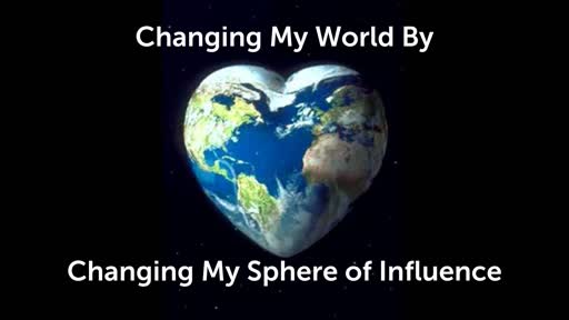 Changing My World By Changing My Sphere of Influence