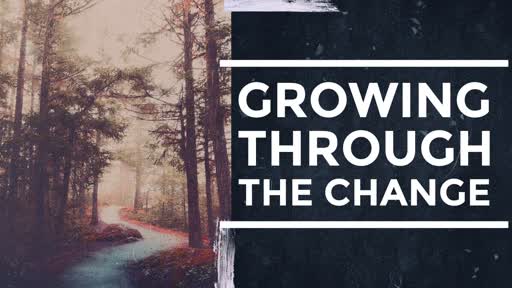 Growing Through the Change