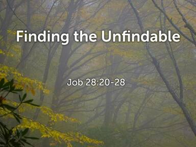Job 28:20-28: Finding the Unfindable